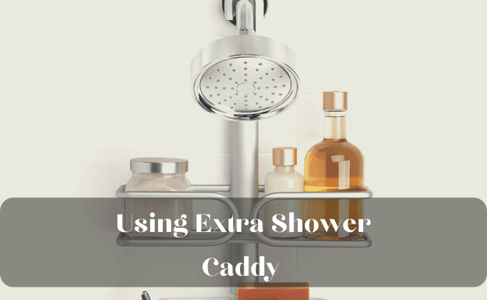 What Can I Do With An Extra Shower Caddy?