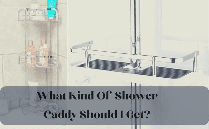 What Kind Of Shower Caddy Should I Get?