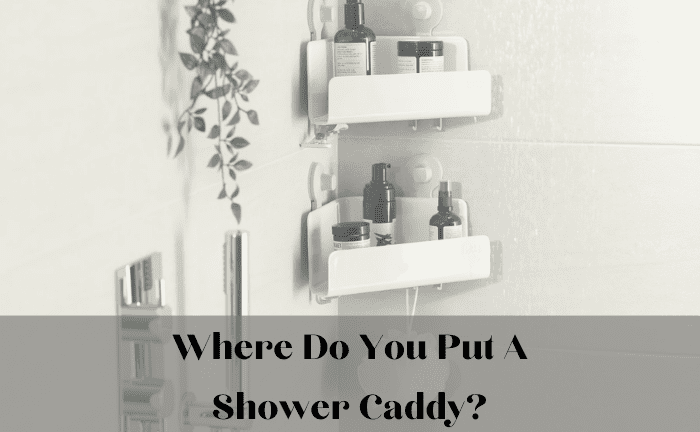 Where Do You Put A Shower Caddy?