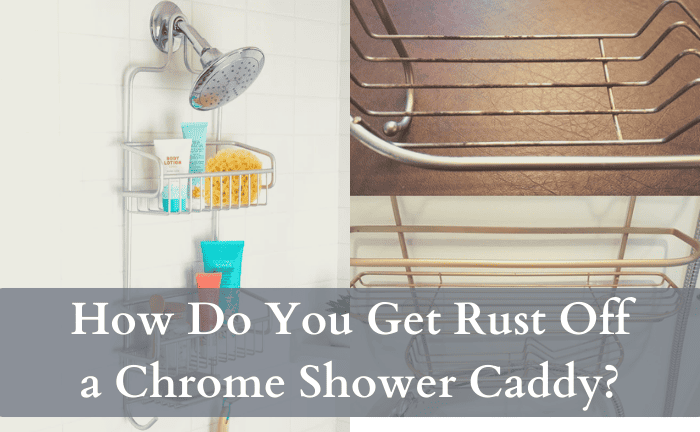 How Do You Get Rust Off a Chrome Shower Caddy