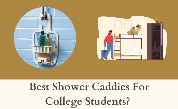 What Kind Of Shower Caddy Is Best For College For Guys?