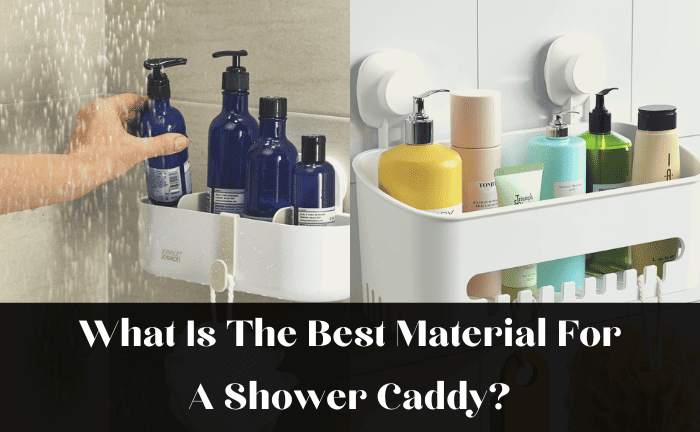 What Is The Best Material For A Shower Caddy?