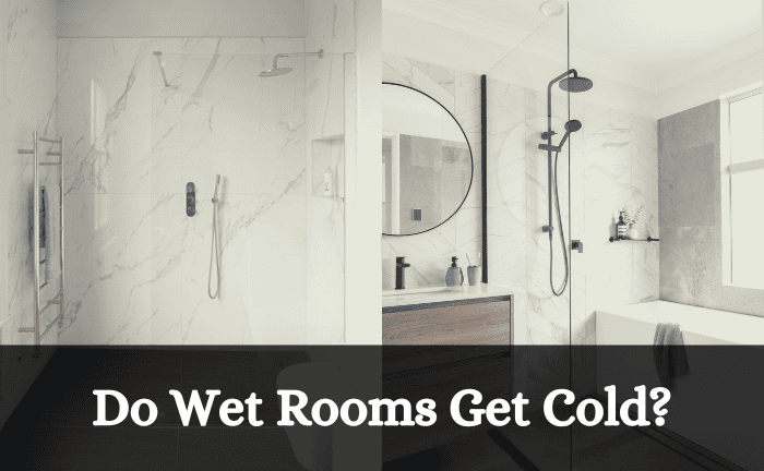 Do Wet Rooms Get Cold?