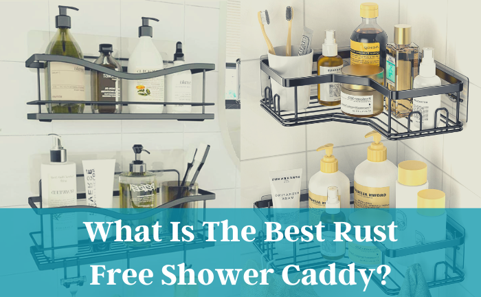 What Is The Best Rust Free Shower Caddy?